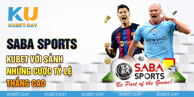 Saba Sports Kubet với sảnh những cược tỷ lệ thắng cao